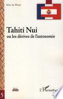 Tahiti Nui, ou, Les dérives de l'autonomie