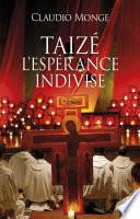 Taizé. L'espérance indivise