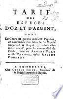 Tarif des espèces d'or et d'argent, dont le cours est permis dans ces Pays-bas