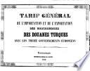 Tarif général de l'importation et de l'exportation des marchandises des douanes turques avec les treize gouvernments européens