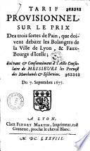 Tarif provisionnel sur le prix des trois sortes de Pain, que doivent debiter les Bolangers de la Ville de Lyon... Suivant... l'Acte Consulaire... du 7. Septembre 1677