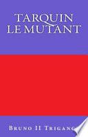 Tarquin Le Mutant