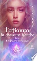 Tatianna, la chasseuse blanche - Tome 1