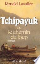 Tchipayuk ou le chemin du loup