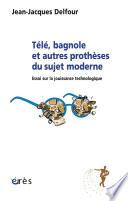 Télé, bagnole et autres prothèses du sujet moderne