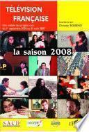 TÉLÉVISION FRANÇAISE. LA SAISON 2008 - Une analyse des programmes du 1er septembre 2006 au 31 août 2007