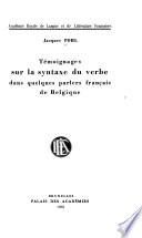 Témoignages sur la syntaxe du verbe dans quelques parlers français de Belgique