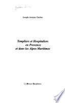 Templiers et Hospitaliers en Provence et dans les Alpes-Maritimes