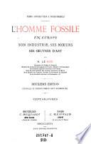 Temps antediluviens & prehistoriques. L'Homme fossile en Europe, son industrie, ses moeurs, ses oeuvres d'art
