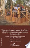 Temps de guerre, temps de révolte chez les populations autochtones du Cambodge