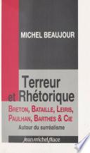 Terreur et rhétorique : Breton, Bataille, Leiris, Paulhan, Barthes et Cie