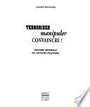 Terroriser, manipuler, convaincre!