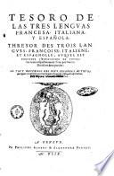 Tesoro de las tres lenguas francesa, italiana, y española, thresor de trois langues, francoise, italienne, et espagnolle, auquel est contenue l'explication de toutes les trois respectiuement l'vne par l'autre: diuisé en deux parties: le tout recueilli des plus celebres auteurs ... par Hierosme Victor Bolonois