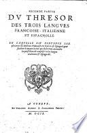 Tesoro de las tres lenguas francesa, italiana, y española, thresor de trois langues, francoise, italienne, et espagnolle, auquel est contenue l'explication de toutes les trois respectiuement l'vne par l'autre: diuisé en deux parties: le tout recueilli des plus celebres auteurs ... par Hierosme Victor Bolonois