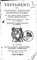 Testament, ou Conseils fidelles d'vn bon Pere à ses infans. Où sont contenus plusieurs raisonnemens chrestiens, moraux & politiques. Composè par P. Fortin, sieur de la Hoguette