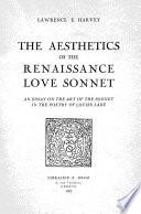 The Aesthetics of the Renaissance Love Sonnet : an essay on the art of the sonnet in the poetry of Louise Labé