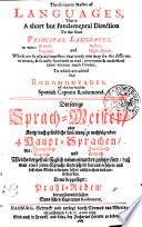 The eloquent Master of LANGUAGES, That is A short but fundamental Direction To the four PRINCIPAL LANGUAGES to witt: French, English and Italien, High-Dutch Which are so placed together, that every one may see the difference in each, & so easely learn both to read, pronounce & understand them without much trouble. To which are added The RODOMONTADES, of the invincible Spanish Captain Rodomond