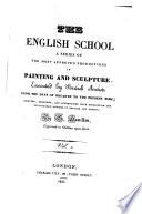 The English school, a series of the most approved productions in painting and sculpture executed by British artists from the days of Hogarth to the present time, with notices in Engl. and Fr