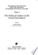 The French Revolution and the Creation of Modern Political Culture: The political culture of the French Revolution