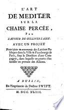 The grand mystery. L'art de mediter sur la chaise percée, par l'auteur de Gulliver l'Aine. Avec un projet pour bâtir & entretenir des latrines publiques dans la ville & fauxbourgs de Paris, sous la direction d'une compagnie, dans laquelle on pourra s'intéresser en prenant des actions. The dedication signed: J. S----ft