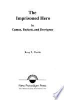 The Imprisoned Hero in Camus, Beckett, and Desvignes