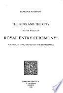 The King and the City in the Parisian Royal Entry Ceremony : Politics, Ritual, and Art in the Renaissance