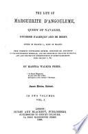 The Life of Marguerite d'Angouleme, Queen of Navarre, Duchesse d'Alençon and de Berry, Sister of Francis I., King of France