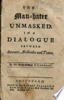 The Man-hater Unmasked, in a Dialogue Between Socrates, Alcibiades and Timon. By the Arch-bishop of Cambray