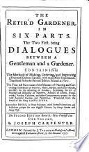 The Retir'd Gard'ner ... Vol. I. Being a translation of Le Jardinier Solitaire by F. Gentil ... Containing the methods of making ... a fruit and kitchen-garden ... Vol. II. containing the manner of planting ... all sorts of flowers, ... being a translation from the Sieur L. Liger Le Jardinier fleuriste et historiographe . The whole revis'd, with alterations and additions, etc