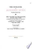The Romances of Alexandre Dumas: The Vicomte de Bragelonne or, Ten years later : a romance of the reign of Louis XlV. in which are included the stories of Louise de La Valliére and The Iron Mask