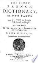The Short French Dictionary ... According to the Present Use, and Modern Orthography
