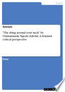 The thing around your neck by Chimamanda Ngozie Adichie. A feminist critical perspective