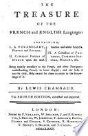The Treasures of the French and English Languages: Containing, I. A Vocabulary ... II. Common Forms of Speech ... III. A Collection of Proverbs ... By Lewis Chambaud. The Fourth Edition, Corrected and Improved
