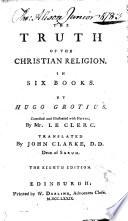 The truth of the Christian religion ... Corrected and illustrated with notes by Mr. Le Clerc. To which is added, a seventh book ... By ... Mr. Le Clerc. The eighth edition, with additions ... Done into English by John Clarke
