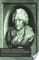 The Works of Voltaire: Essays on literature, philosophy, art, history