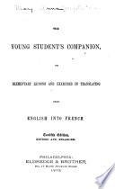 The Young Student's Companion, Or, Elementary Lessons and Exercises in Translating from English Into French