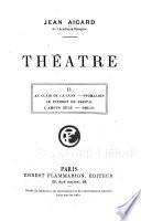 Théâtre: Au clair de la lune. Pygmalion. Mascarille. Le pierrot de cristal. L'amour gelé. Les adieux de Bressant. A Corneille. La Comédie-Française à Alexandre Dumas. Smilis