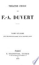Théâtre choisi de F.-A. Duvert: Notice sur Duvert [par Francisque Sarcey