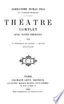 Théatre complet de Al. Dumas fils ...: La princesse de Bagdad. Denise. Francillon