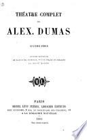 Théatre complet de Alex. Dumas...: Louise Bernard. Le laird de Dumbiky. Une fille du régent. La reine Margot