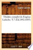 Theatre Complet de Eugene Labiche. T.7 (Ed.1892-1893)