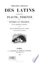 Théâtre complet des Latins, comprenant Plaute, Térence et Sénèque le Tragique, avec la traduction en français, publié sous la direction de Nisard