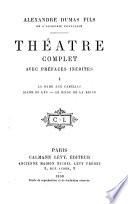 Théatre complet: La adame aux camélias. Diane de Lys. Le bijod de la reine