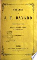 Théâtre de J. F. Bayard précédé d'une notice par Eugène Scribe