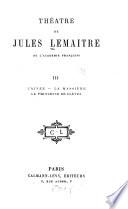 Théâtre de Jules Lemaître. -: L'ainée. La massière. La princesse de Clèves