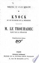 Théâtre de Jules Romains: Knock. M. le Trouhadec saisi par la débauche.- t.II. Le mariage de Le Trouhadec. La scintillante.- t.III. Cromedeyre-le-Vieil. Amédée et les messieurs en rang.- t.IV. Le dictateur. Démétrios. t.VI. Musse. Jean le Maufranc