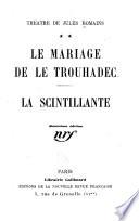 Théâtre de Jules Romains: Le mariage de Le Trouhadec. La scintillante