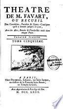 Théâtre de M. [et Mme] Favart, ou Recueil des Comédies, parodies et opéras-comiques... donnés jusqu'à ce jour, avec les airs, rondes et vaudevilles notés dans chaque pièce