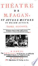 Théatre De M. Fagan, Et Autres Oeuvres Du Mesme Auteur