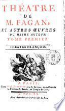 Theatre de M. Fagan, et autres oeuvres du mesme auteur